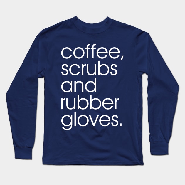 Coffee Scrubs and Rubber Gloves Long Sleeve T-Shirt by oyshopping